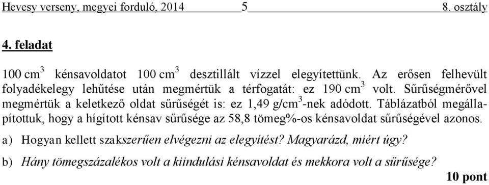 Sűrűségmérővel megmértük a keletkező oldat sűrűségét is: ez 1,49 g/cm 3 -nek adódott.