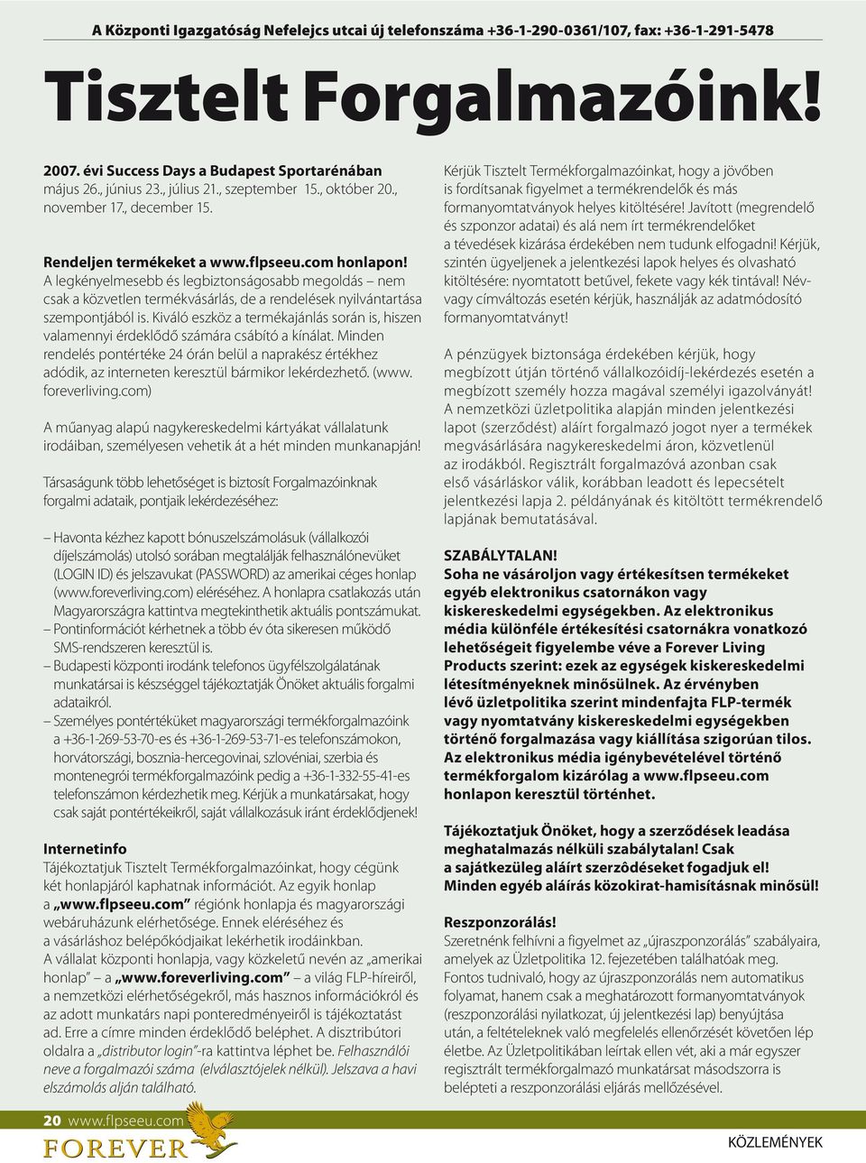 A legkényelmesebb és legbiztonságosabb megoldás nem csak a közvetlen termékvásárlás, de a rendelések nyilvántartása szempontjából is.