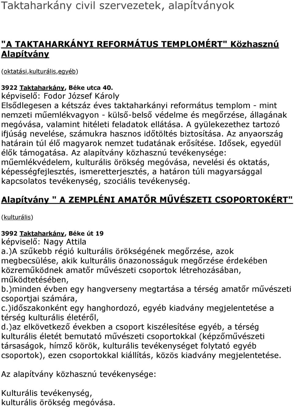 feladatok ellátása. A gyülekezethez tartozó ifjúság nevelése, számukra hasznos időtöltés biztosítása. Az anyaország határain túl élő magyarok nemzet tudatának erősítése.