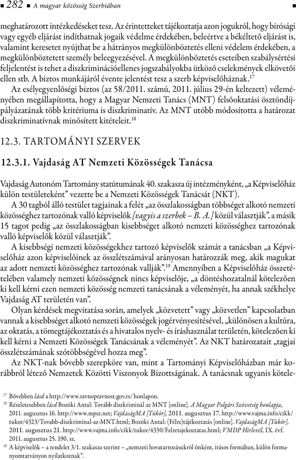 megkülönböztetés elleni védelem érdekében, a megkülönböztetett személy beleegyezésével.