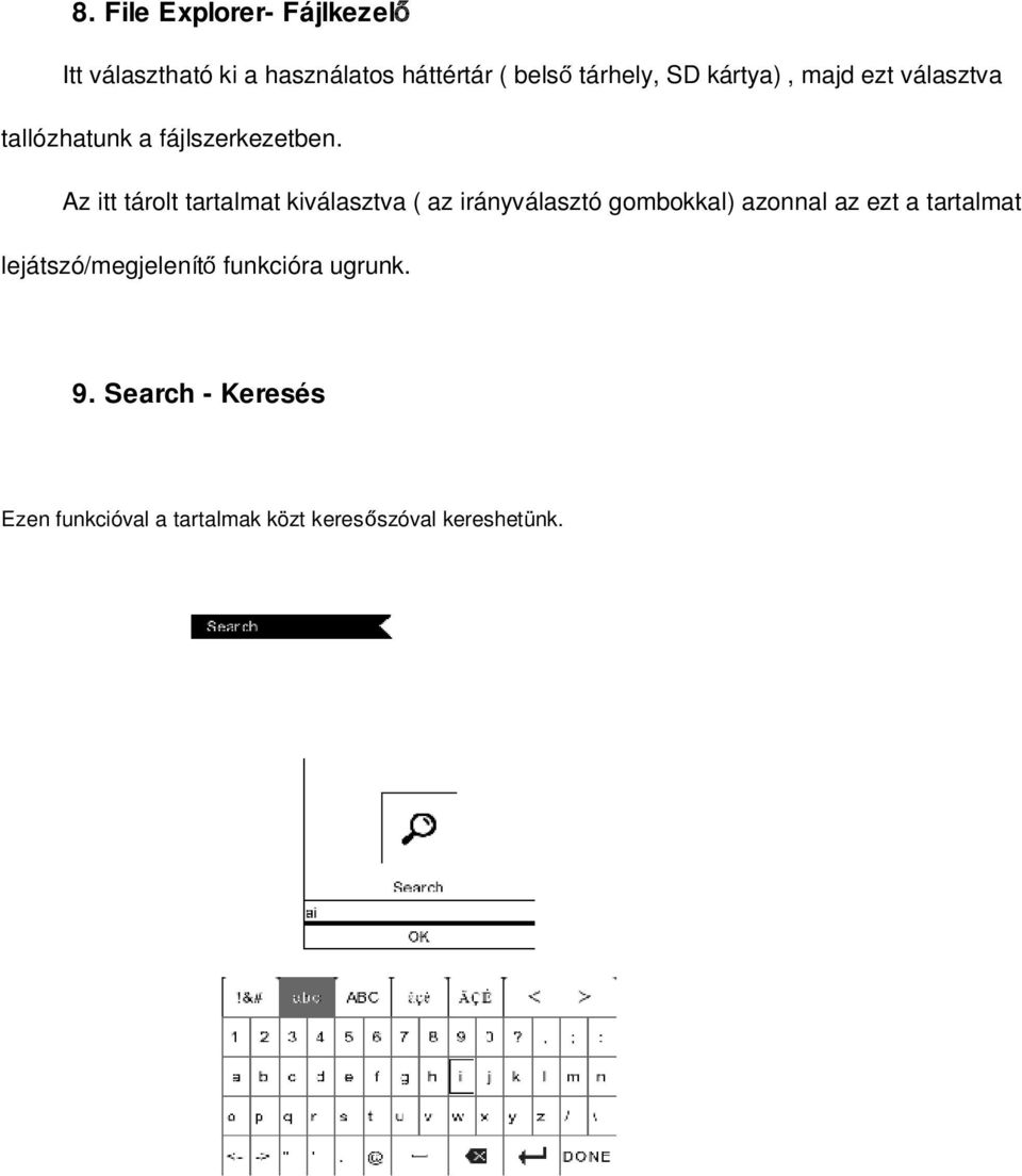 Az itt tárolt tartalmat kiválasztva ( az irányválasztó gombokkal) azonnal az ezt a