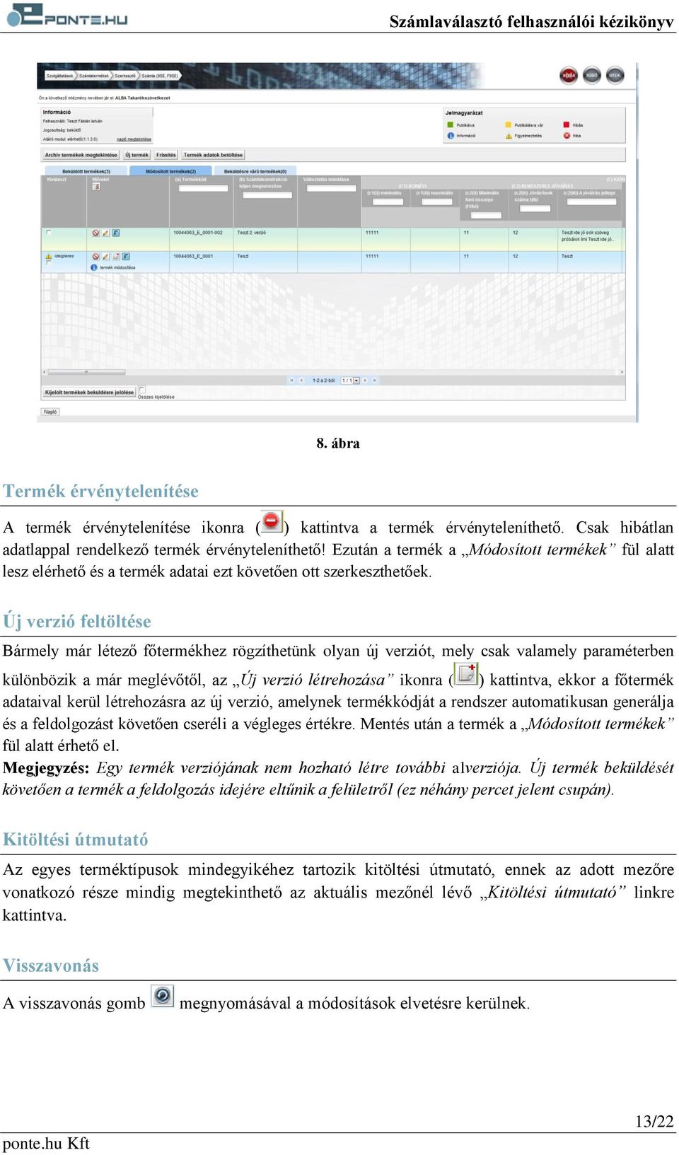 Új verzió feltöltése Bármely már létező főtermékhez rögzíthetünk olyan új verziót, mely csak valamely paraméterben különbözik a már meglévőtől, az Új verzió létrehozása ikonra ( ) kattintva, ekkor a