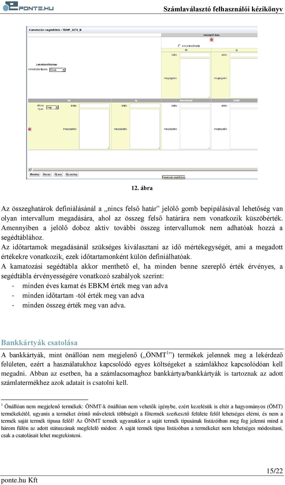 Az időtartamok megadásánál szükséges kiválasztani az idő mértékegységét, ami a megadott értékekre vonatkozik, ezek időtartamonként külön definiálhatóak.