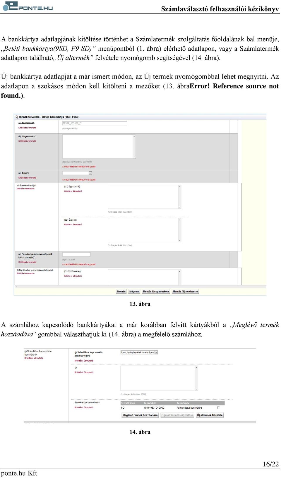 Új bankkártya adatlapját a már ismert módon, az Új termék nyomógombbal lehet megnyitni. Az adatlapon a szokásos módon kell kitölteni a mezőket (13. ábraerror!