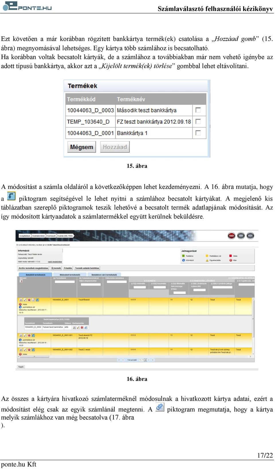 ábra A módosítást a számla oldaláról a következőképpen lehet kezdeményezni. A 16. ábra mutatja, hogy a piktogram segítségével le lehet nyitni a számlához becsatolt kártyákat.