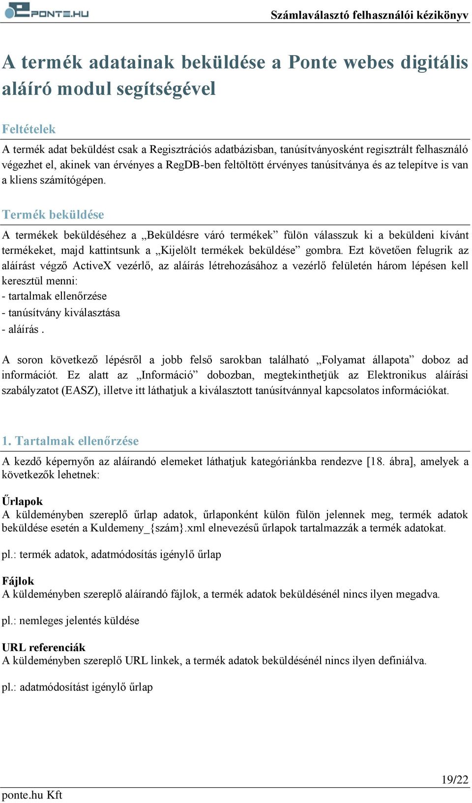 Termék beküldése A termékek beküldéséhez a Beküldésre váró termékek fülön válasszuk ki a beküldeni kívánt termékeket, majd kattintsunk a Kijelölt termékek beküldése gombra.