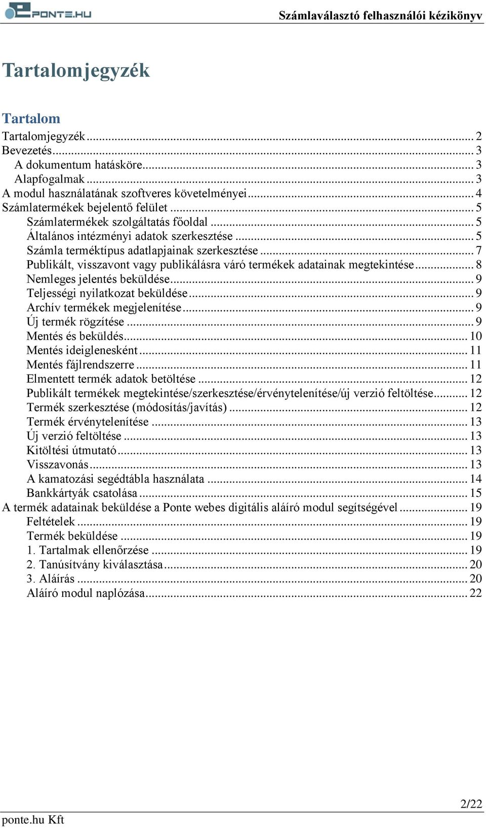 .. 7 Publikált, visszavont vagy publikálásra váró termékek adatainak megtekintése... 8 Nemleges jelentés beküldése... 9 Teljességi nyilatkozat beküldése... 9 Archív termékek megjelenítése.