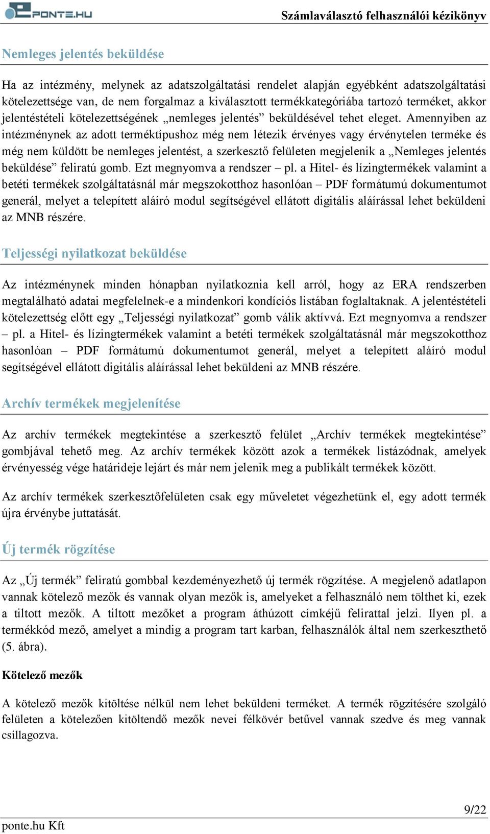 Amennyiben az intézménynek az adott terméktípushoz még nem létezik érvényes vagy érvénytelen terméke és még nem küldött be nemleges jelentést, a szerkesztő felületen megjelenik a Nemleges jelentés