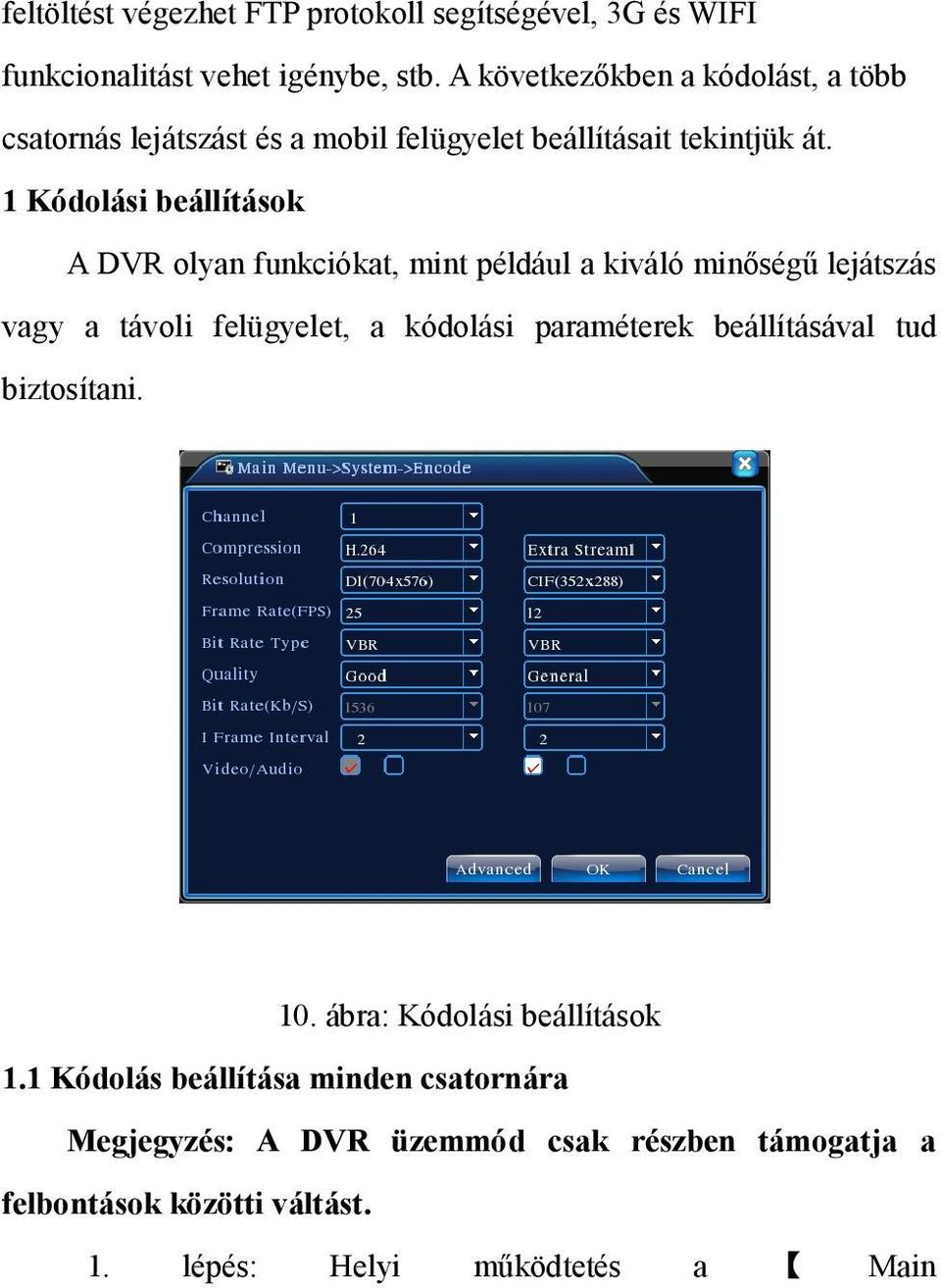 1 Kódolási beállítások A DVR olyan funkciókat, mint például a kiváló minőségű lejátszás vagy a távoli felügyelet, a kódolási paraméterek