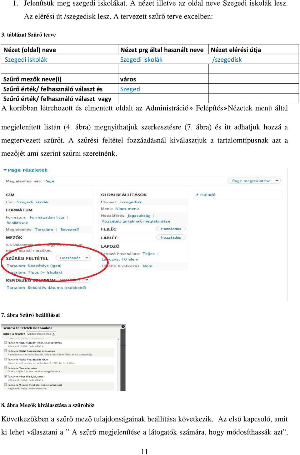 Szeged Szűrő érték/ felhasználó választ vagy A korábban létrehozott és elmentett oldalt az Administráció» Felépítés»Nézetek menü által megjelenített listán (4. ábra) megnyithatjuk szerkesztésre (7.