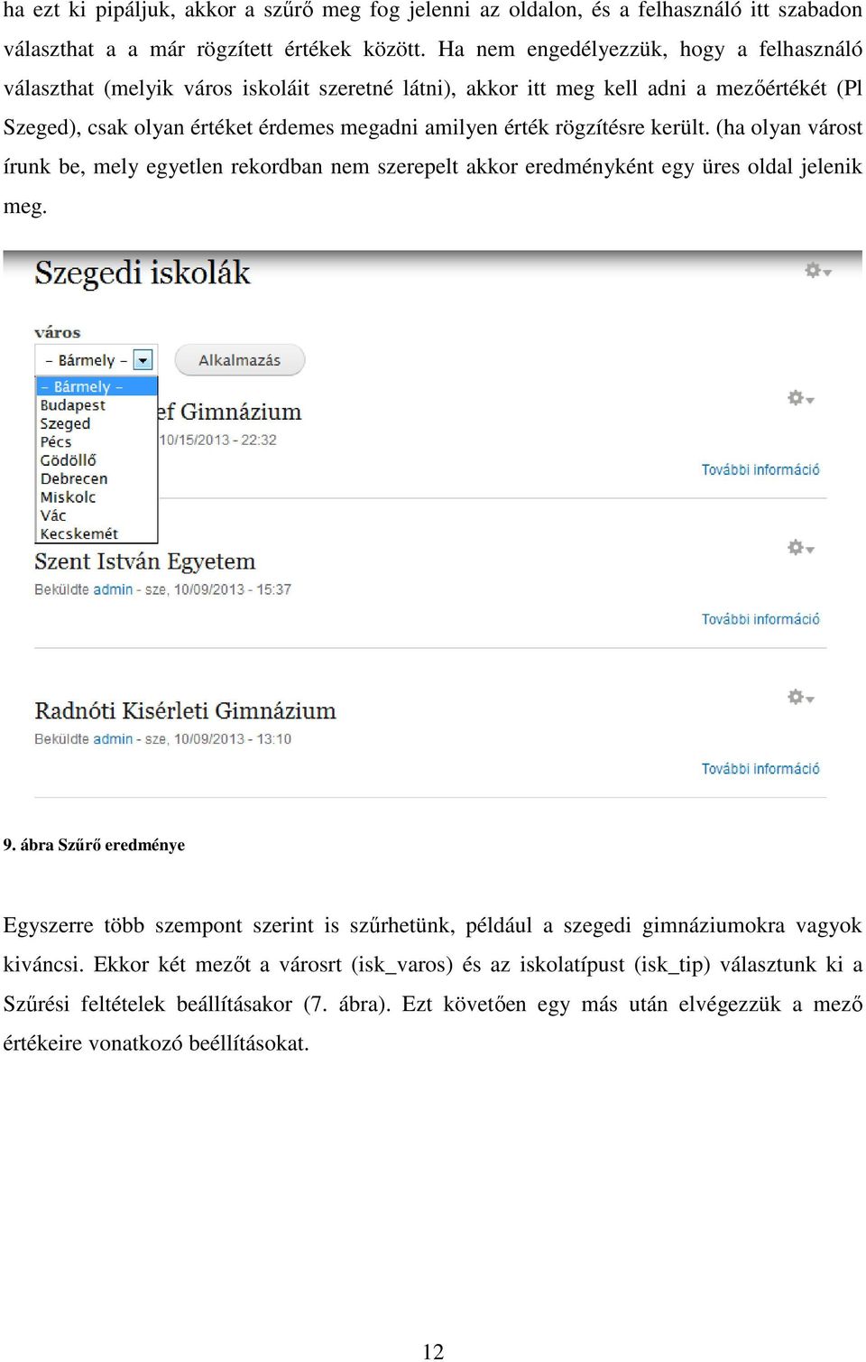 rögzítésre került. (ha olyan várost írunk be, mely egyetlen rekordban nem szerepelt akkor eredményként egy üres oldal jelenik meg. 9.