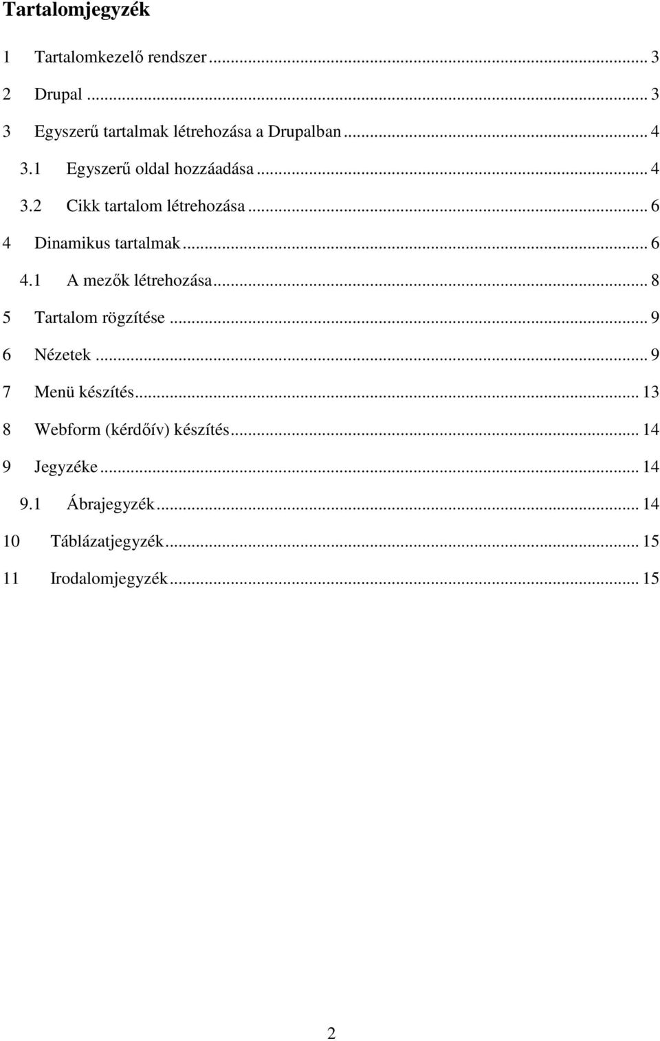 .. 8 5 Tartalom rögzítése... 9 6 Nézetek... 9 7 Menü készítés... 13 8 Webform (kérdőív) készítés.