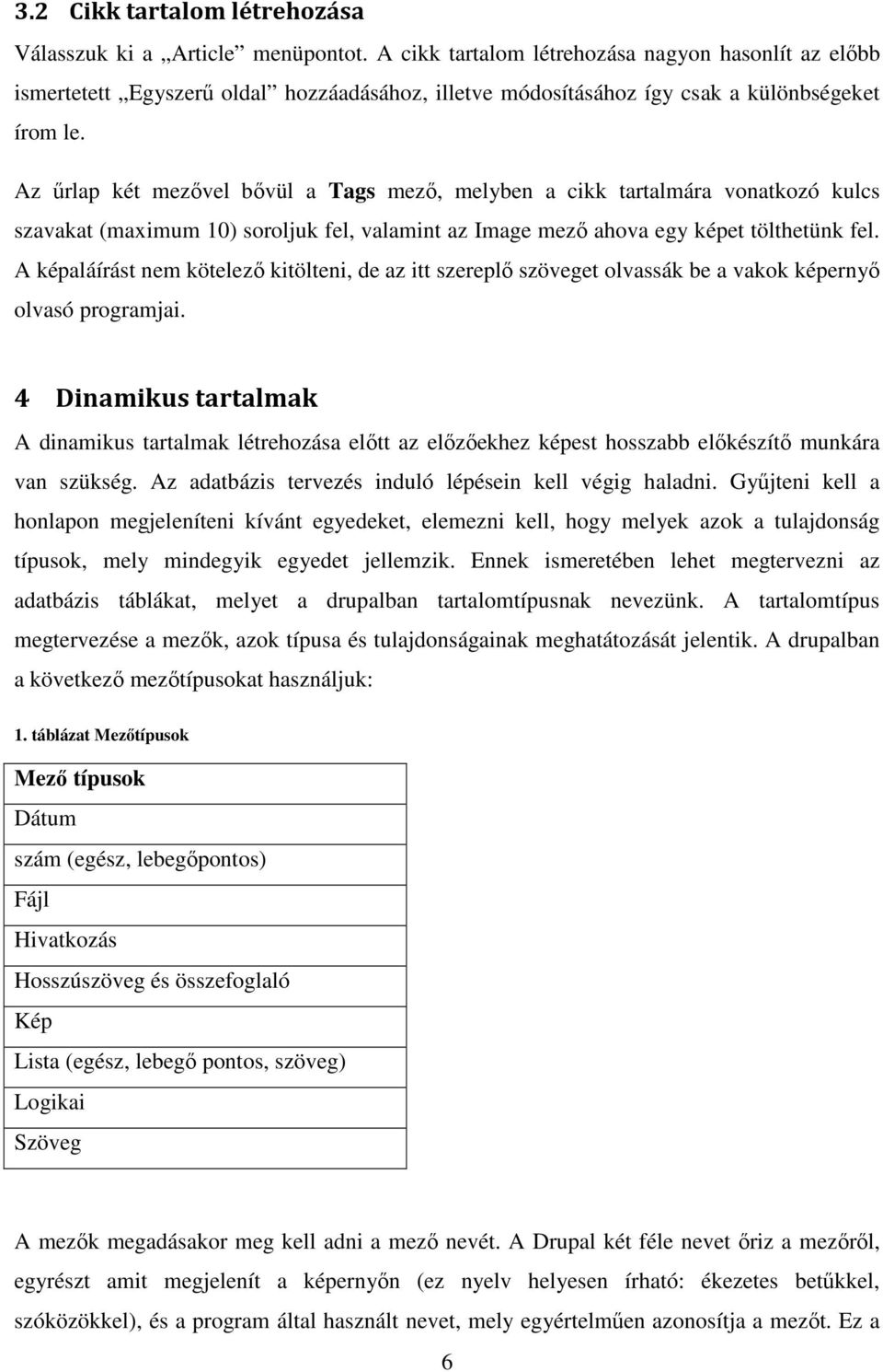 Az űrlap két mezővel bővül a Tags mező, melyben a cikk tartalmára vonatkozó kulcs szavakat (maximum 10) soroljuk fel, valamint az Image mező ahova egy képet tölthetünk fel.