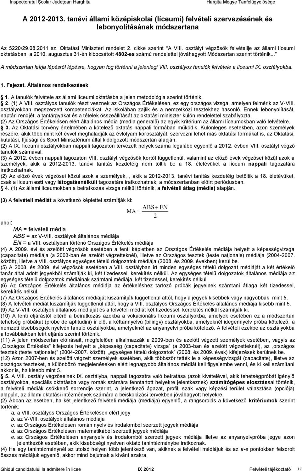 .. A módszertan leírja lépésről lépésre, hogyan fog történni a jelenlegi VIII. osztályos tanulók felvétele a líceumi IX. osztályokba. 1. Fejezet. Általános rendelkezések 1.