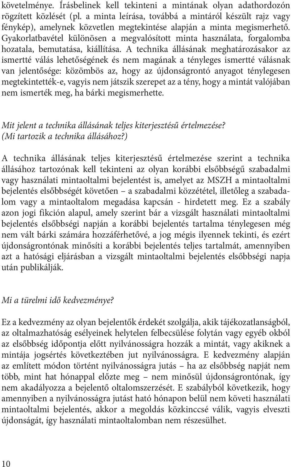 Gyakorlatbavétel különösen a megvalósított minta használata, forgalomba hozatala, bemutatása, kiállítása.