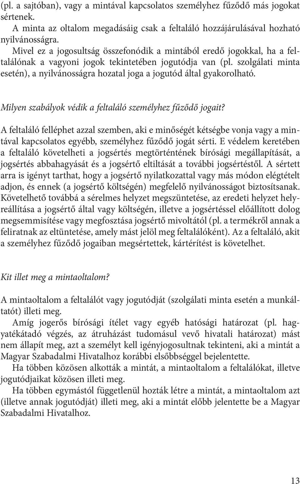 szolgálati minta esetén), a nyilvánosságra hozatal joga a jogutód által gyakorolható. Milyen szabályok védik a feltaláló személyhez fűződő jogait?