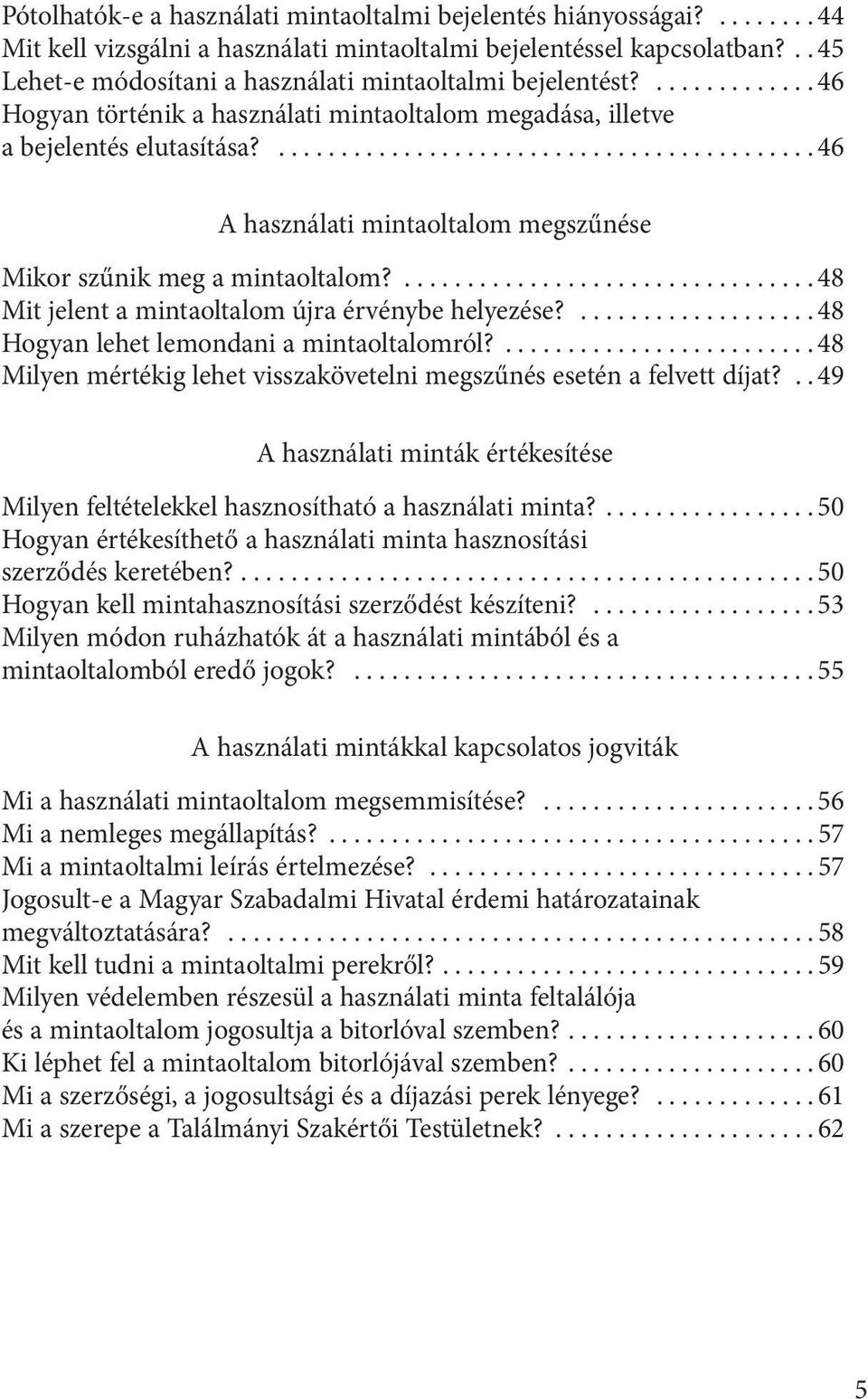 ...46 A használati mintaoltalom megszűnése Mikor szűnik meg a mintaoltalom?...48 Mit jelent a mintaoltalom újra érvénybe helyezése?...48 Hogyan lehet lemondani a mintaoltalomról?