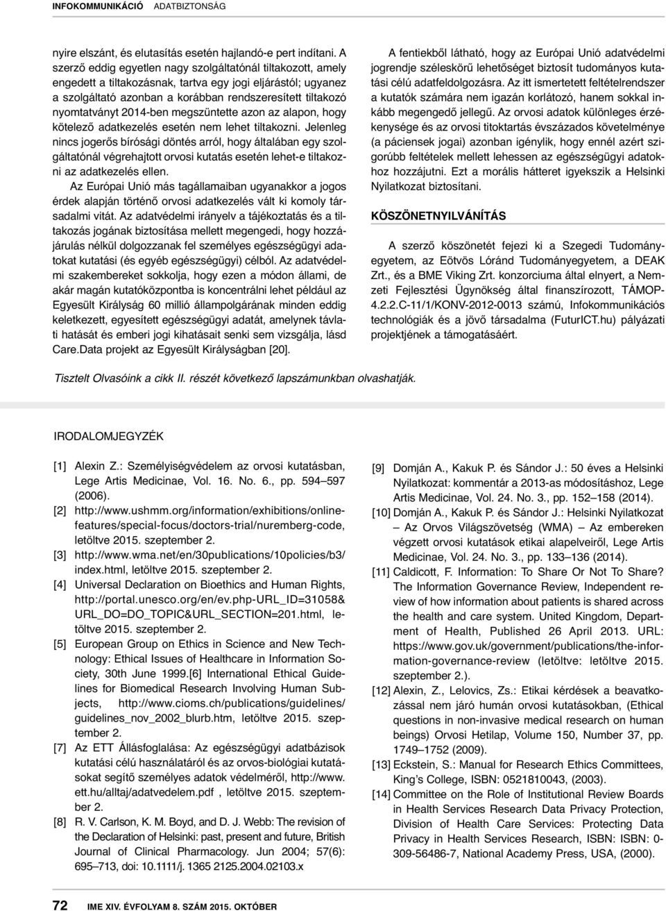 2014-ben megszüntette azon az alapon, hogy kötelező adatkezelés esetén nem lehet tiltakozni.