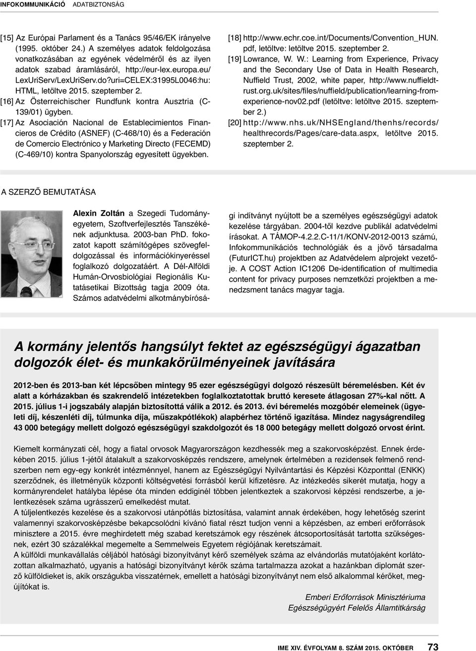 [17] Az Asociación Nacional de Establecimientos Finan - cieros de Crédito (ASNEF) (C-468/10) és a Federación de Comercio Electrónico y Marketing Directo (FECEMD) (C-469/10) kontra Spanyolország