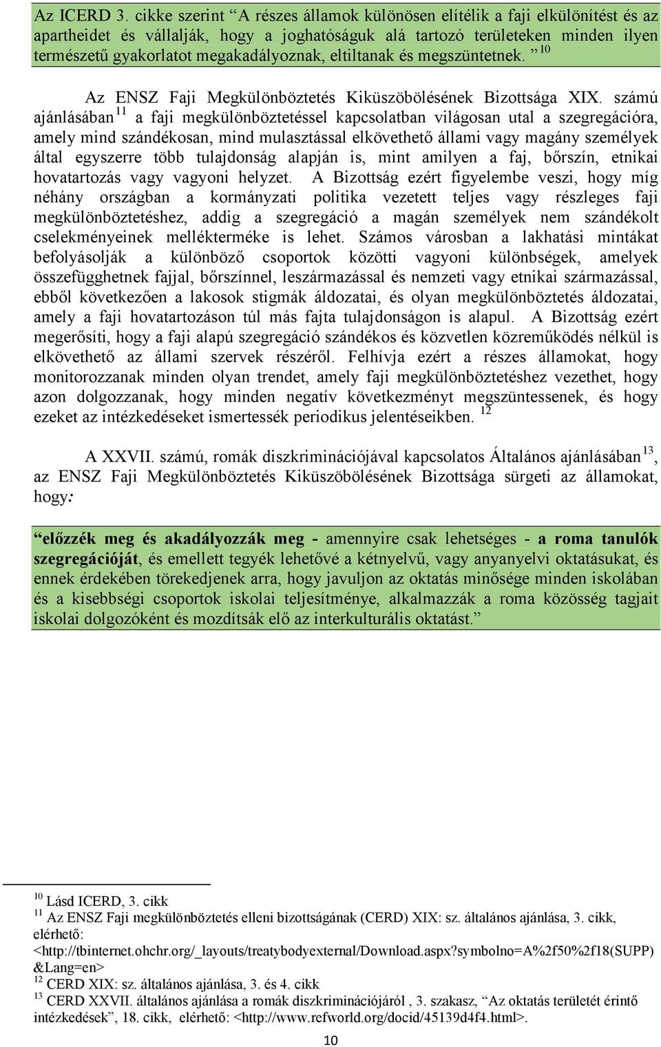 eltiltanak és megszüntetnek. 10 Az ENSZ Faji Megkülönböztetés Kiküszöbölésének Bizottsága XIX.