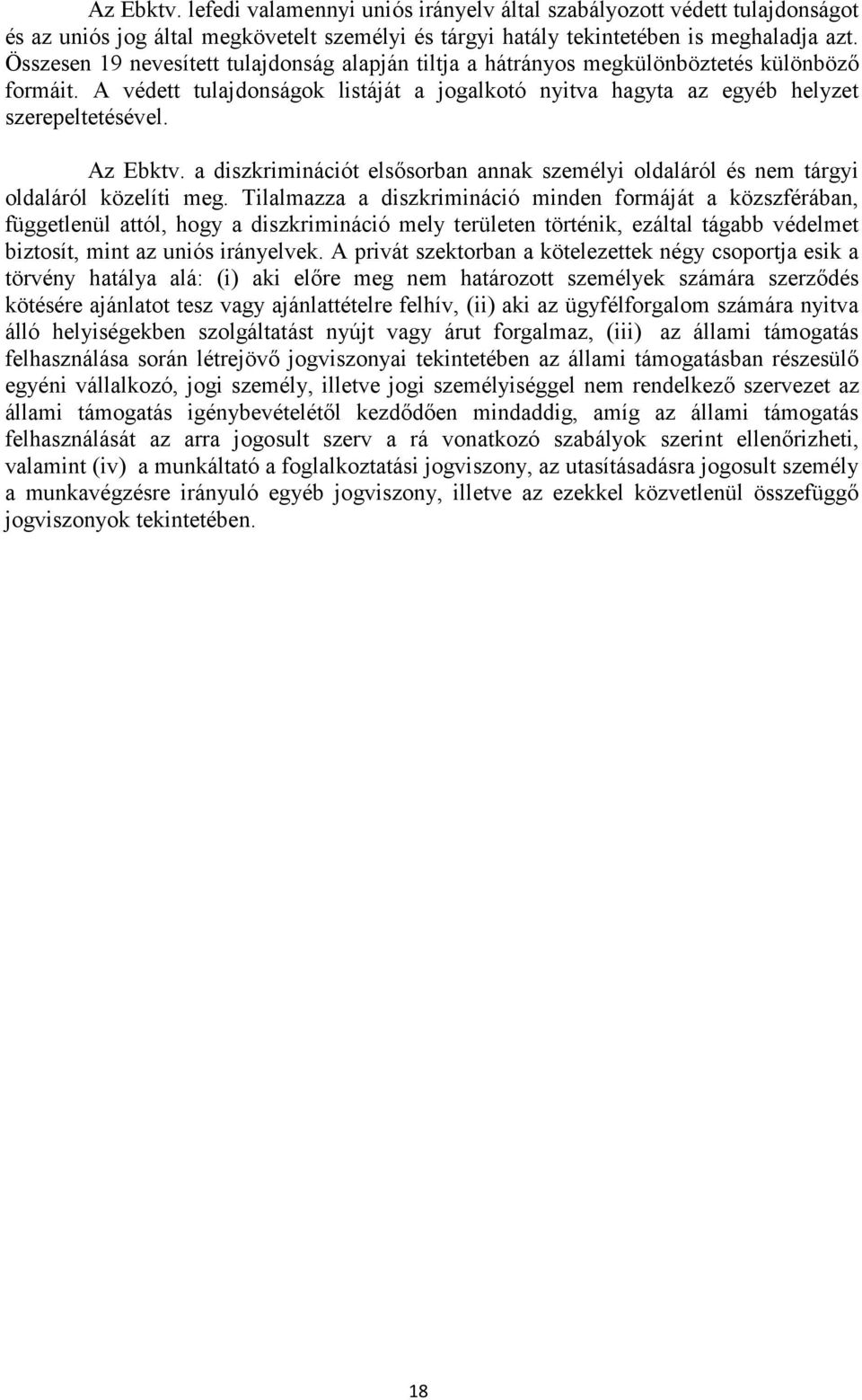 Az Ebktv. a diszkriminációt elsősorban annak személyi oldaláról és nem tárgyi oldaláról közelíti meg.