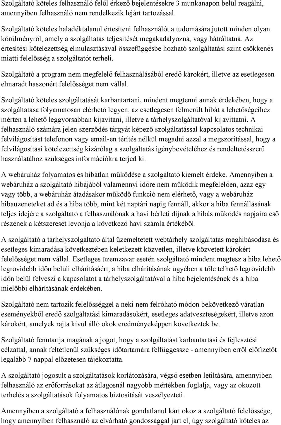 Az értesítési kötelezettség elmulasztásával összefüggésbe hozható szolgáltatási szint csökkenés miatti felelősség a szolgáltatót terheli.