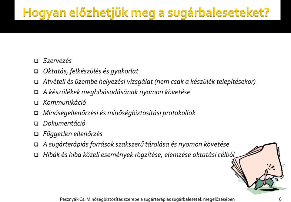 Dokumentáció Független ellenőrzés A sugárterápiás források szakszerű tárolása és nyomon követése Hibák és hiba közeli