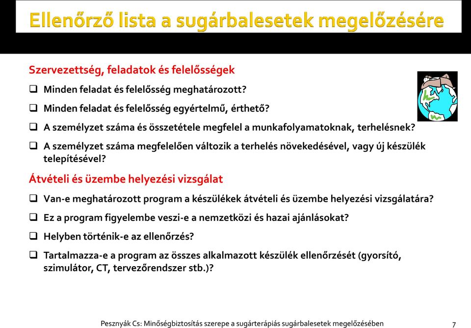 Átvételi és üzembe helyezési vizsgálat Van-e meghatározott program a készülékek átvételi és üzembe helyezési vizsgálatára?