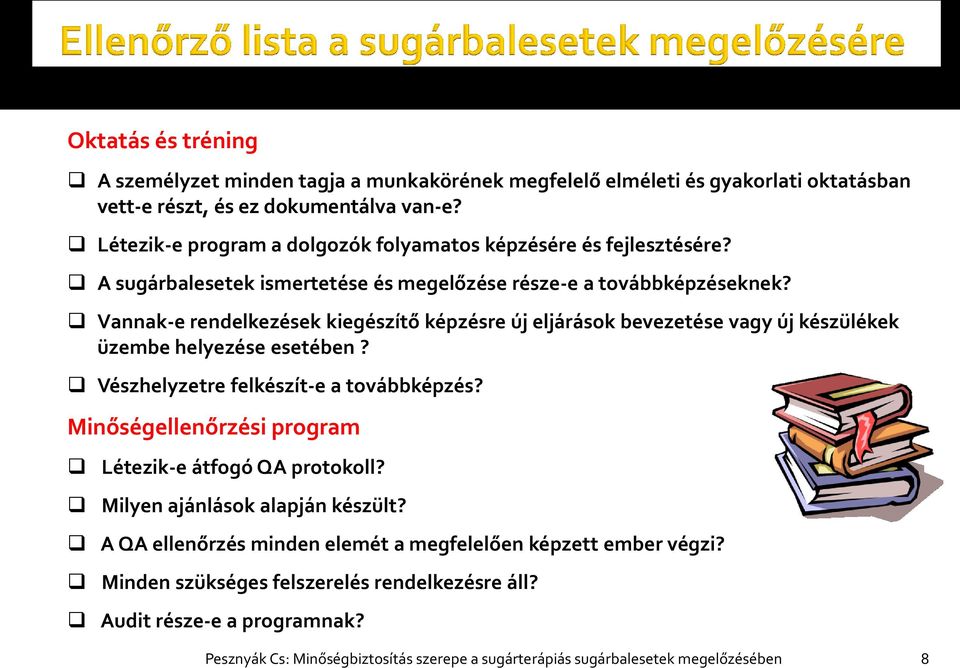 Vannak-e rendelkezések kiegészítő képzésre új eljárások bevezetése vagy új készülékek üzembe helyezése esetében? Vészhelyzetre felkészít-e a továbbképzés?