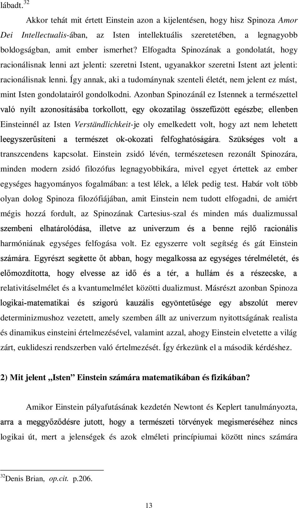 Így annak, aki a tudománynak szenteli életét, nem jelent ez mást, mint Isten gondolatairól gondolkodni.