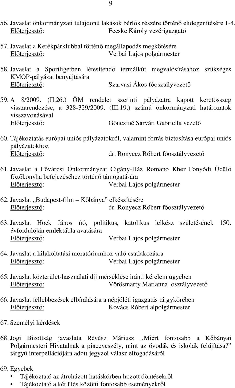 ) ÖM rendelet szerinti pályázatra kapott keretösszeg visszarendezése, a 328-329/2009. (III.19.) számú önkormányzati határozatok visszavonásával Göncziné Sárvári Gabriella vezető 60.