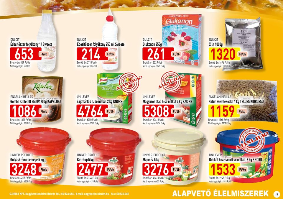 Sajtmártás h. só nélkül 2 kg KNORR 4764 Bruttó ár: 6050 Nettó egységár: 2382 UNILEVER Magyaros alap h.