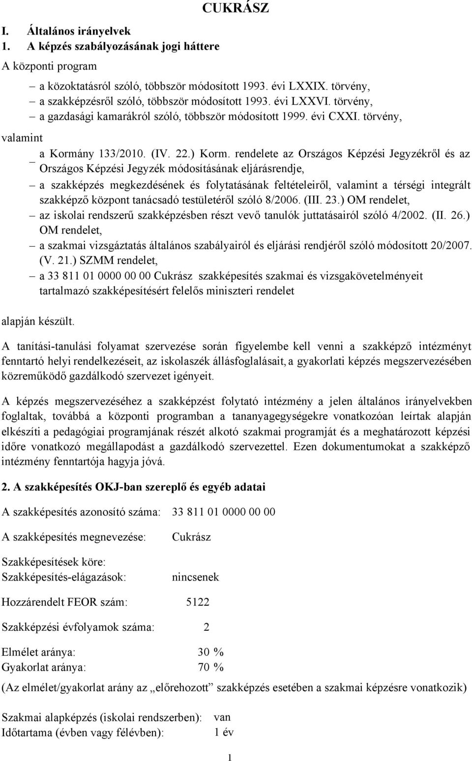 rendelete az Országos Képzési Jegyzékről ésaz Országos Képzési Jegyzék módosításának eljárásrendje, a szakképzés megkezdésének és folytatásának feltételeiről, valamint a térségi integrált szakképző
