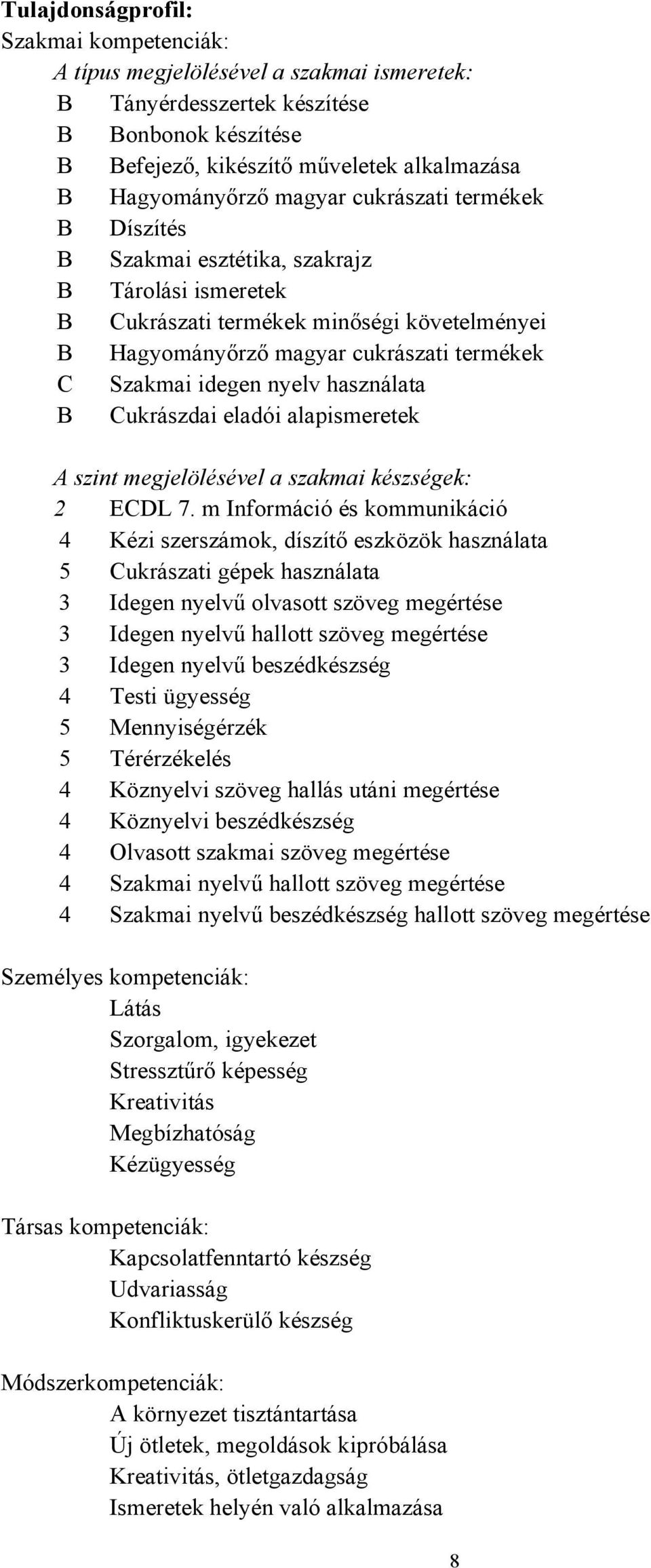 használata B Cukrászdai eladói alapismeretek A szint megjelölésével a szakmai készségek: 2 ECDL 7.