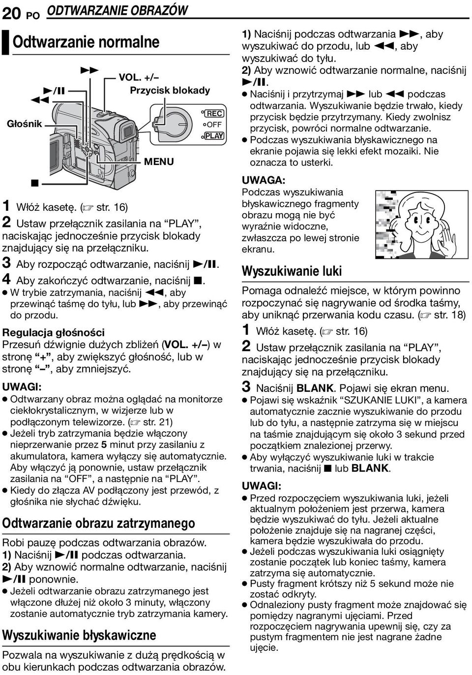 W trybie zatrzymania, naciśnij 3, aby przewinąć taśmę do tyłu, lub 5, aby przewinąć do przodu. Regulacja głośności Przesuń dźwignie dużych zbliżeń (VOL.