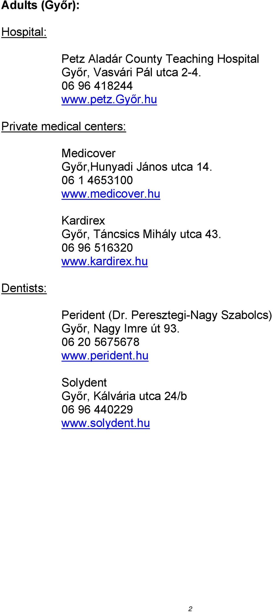 Kardirex Győr, Táncsics Mihály utca 43. 06 96 516320 www.kardirex.hu Perident (Dr.