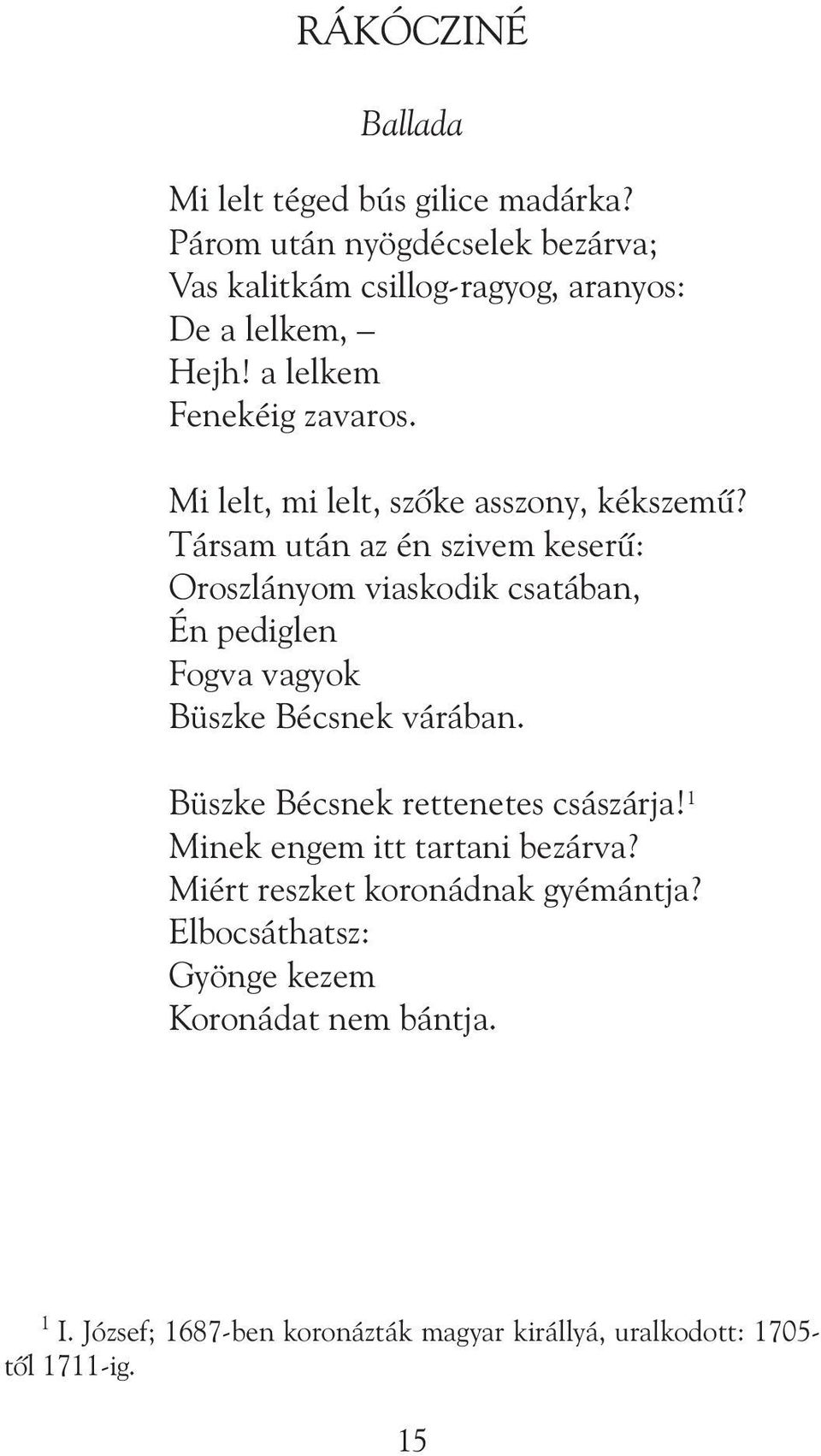 Társam után az én szivem keserû: Oroszlányom viaskodik csatában, Én pediglen Fogva vagyok Büszke Bécsnek várában.