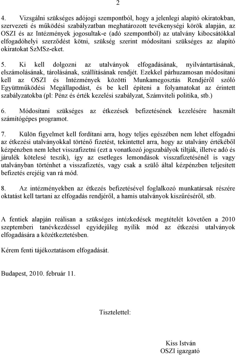 Ki kell dolgozni az utalványok elfogadásának, nyilvántartásának, elszámolásának, tárolásának, szállításának rendjét.