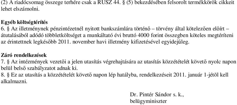 köteles megtéríteni az érintettnek legkés bb 2011. november havi illetmény kifizetésével egyidej leg. Záró rendelkezések 7.