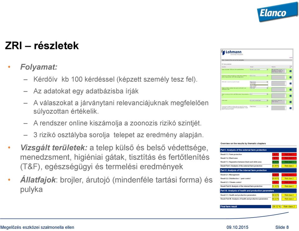 A rendszer online kiszámolja a zoonozis rizikó szintjét. 3 rizikó osztályba sorolja telepet az eredmény alapján.