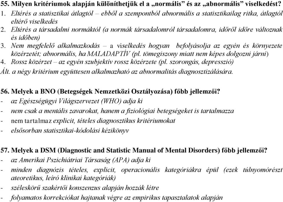 Eltérés a társadalmi normáktól (a normák társadalomról társadalomra, időről időre változnak és időben) 3.