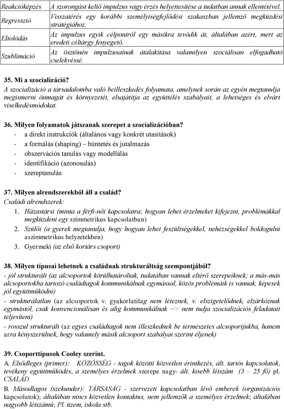 Az ösztönén impulzusainak átalakítása valamilyen szociálisan elfogadható cselekvéssé. 35. Mi a szocializáció?