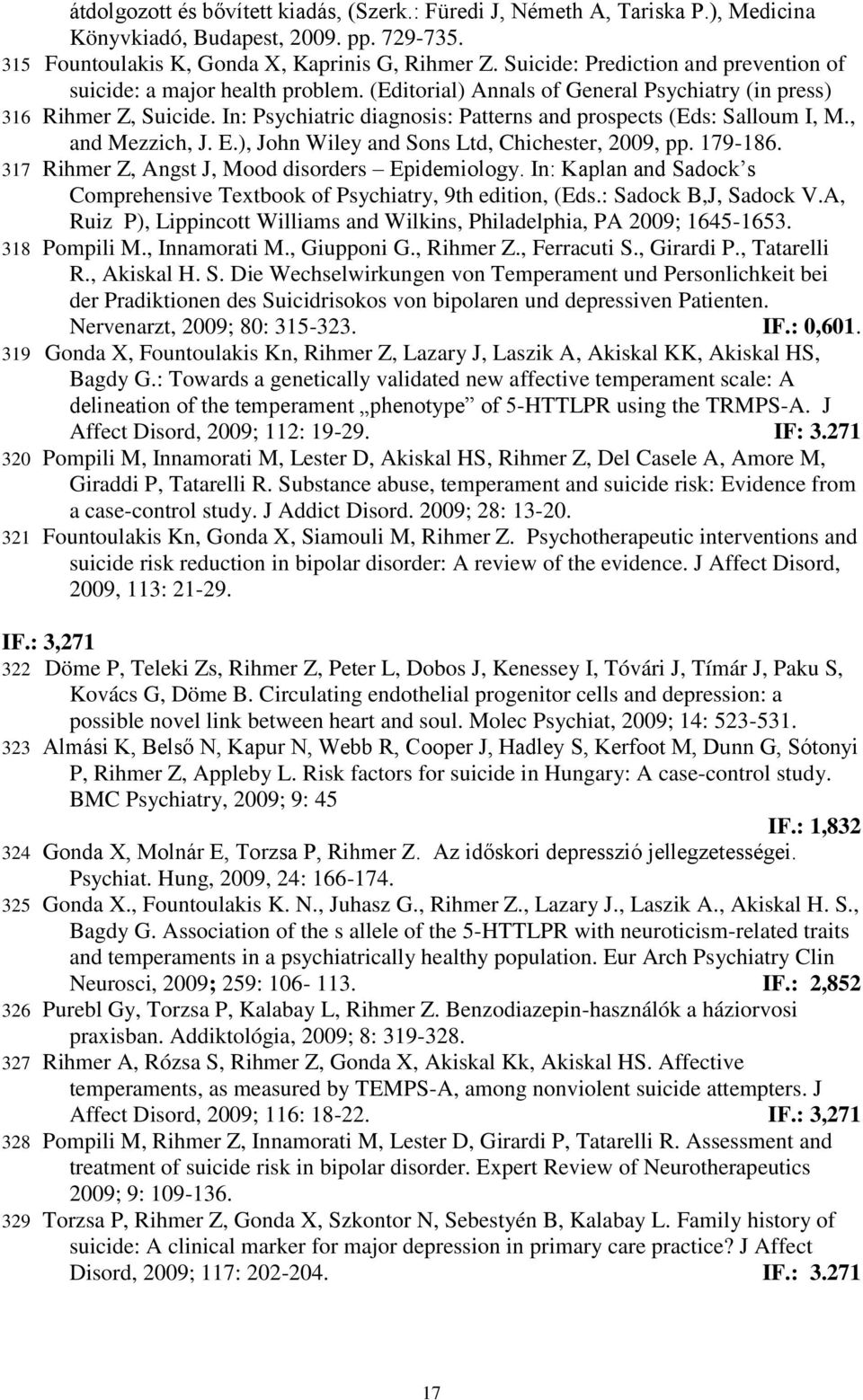 In: Psychiatric diagnosis: Patterns and prospects (Eds: Salloum I, M., and Mezzich, J. E.), John Wiley and Sons Ltd, Chichester, 2009, pp. 179-186. 317 Rihmer Z, Angst J, Mood disorders Epidemiology.
