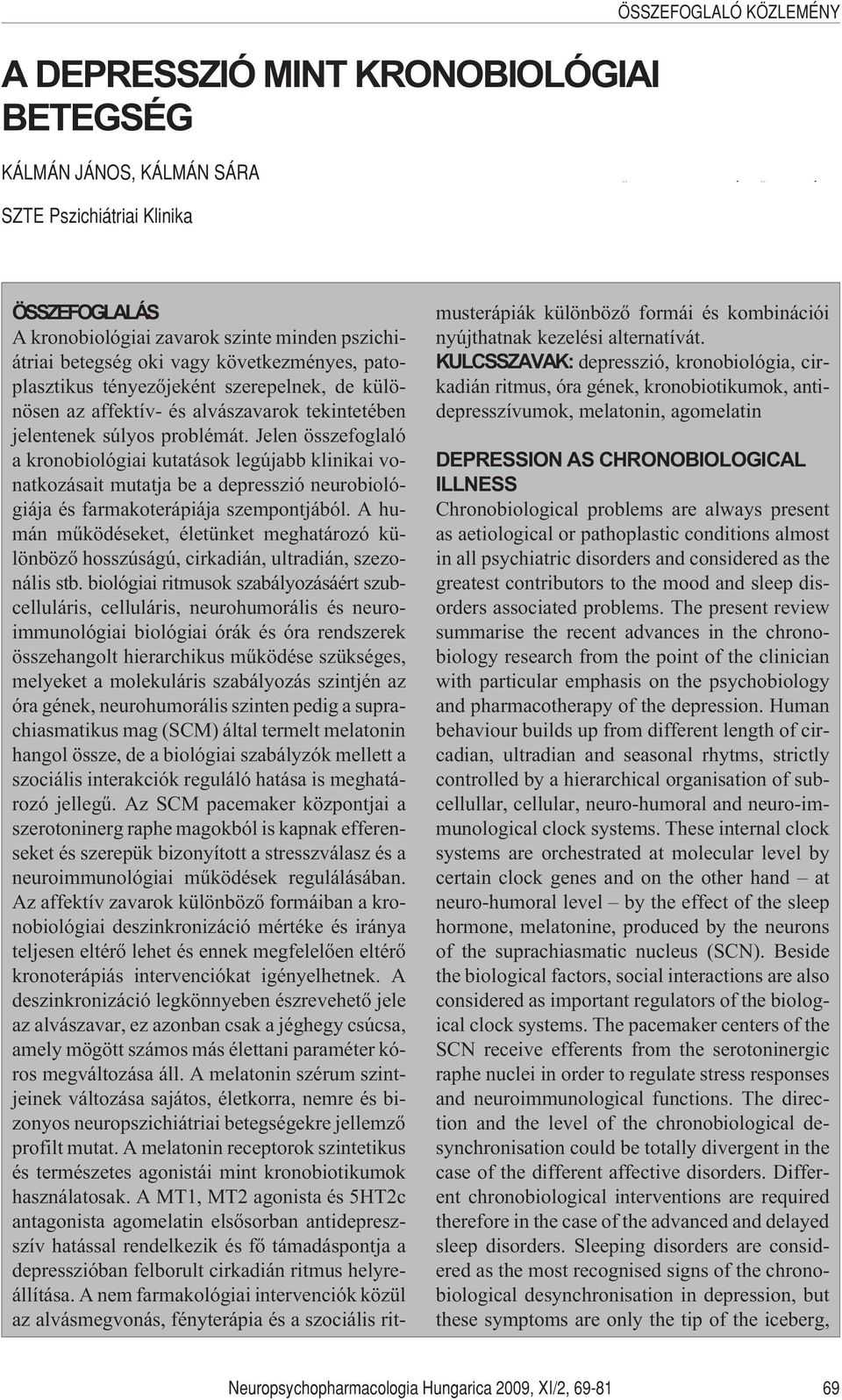 Jelen összefoglaló a kronobiológiai kutatások legújabb klinikai vonatkozásait mutatja be a depresszió neurobiológiája és farmakoterápiája szempontjából.