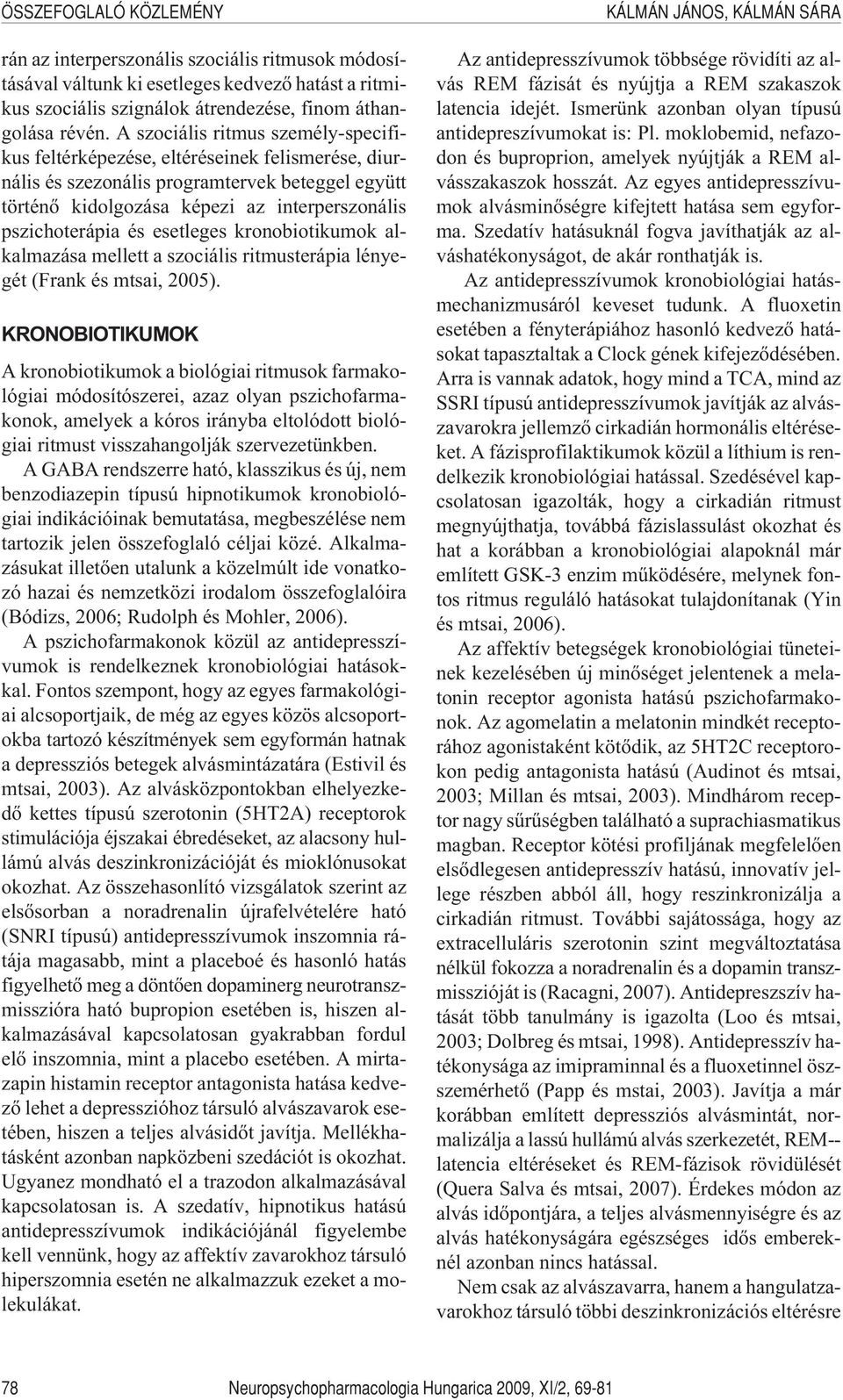 esetleges kronobiotikumok alkalmazása mellett a szociális ritmusterápia lényegét (Frank és mtsai, 2005).