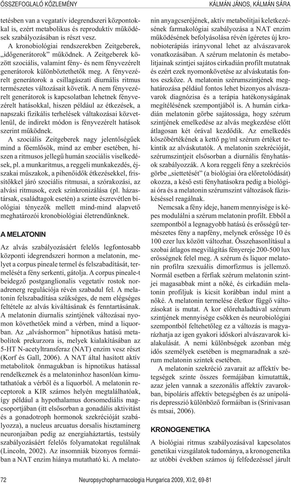 A nem fényvezérelt generátorok is kapcsolatban lehetnek fényvezérelt hatásokkal, hiszen például az étkezések, a napszaki fizikális terhelések váltakozásai közvetlenül, de indirekt módon is