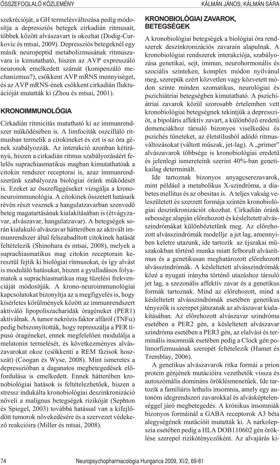 ), csökkent AVP mrns mennyiséget, és az AVP mrns-ének csökkent cirkadián fluktuációját mutatták ki (Zhou és mtsai, 2001).
