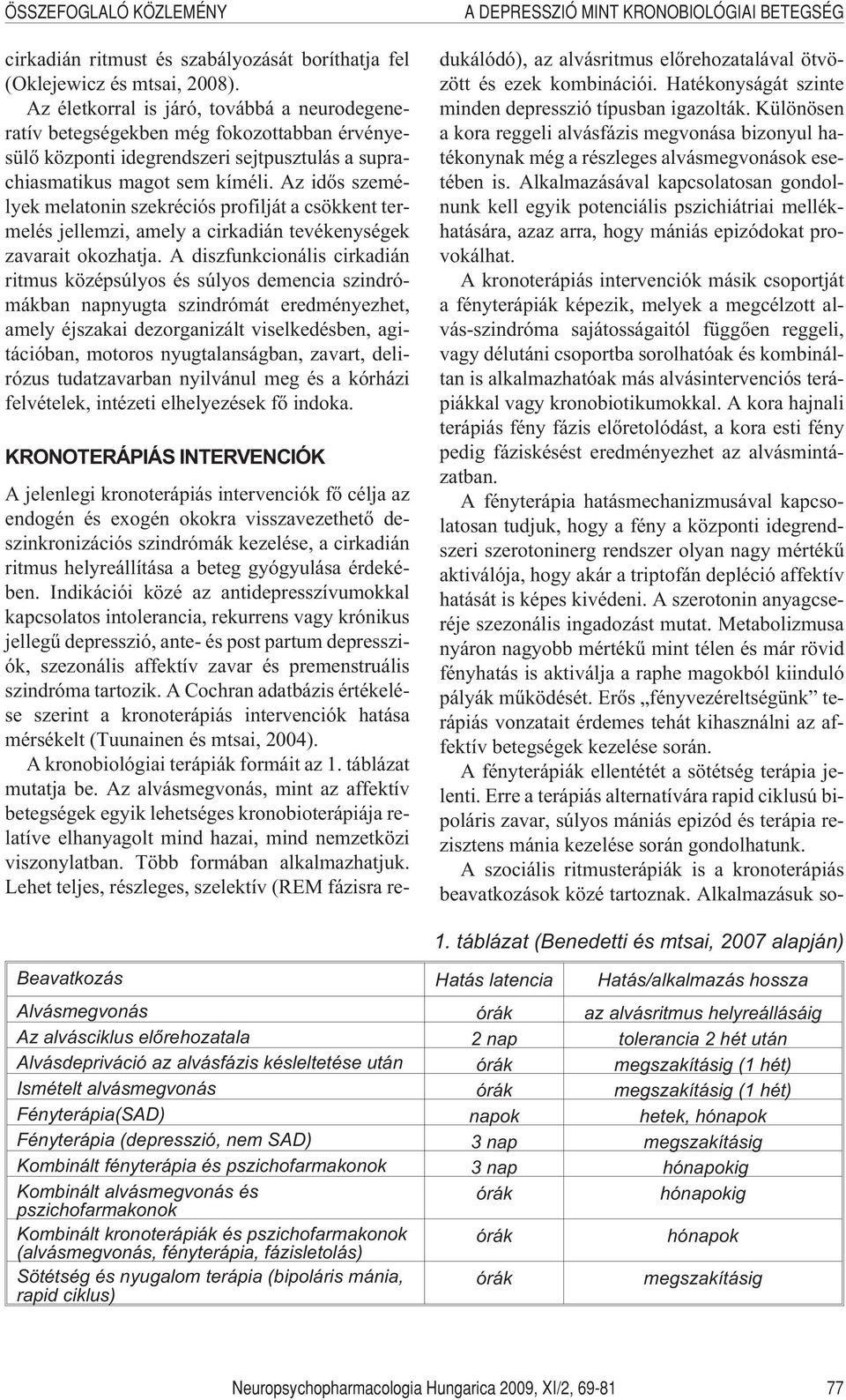 Az idõs személyek melatonin szekréciós profilját a csökkent termelés jellemzi, amely a cirkadián tevékenységek zavarait okozhatja.