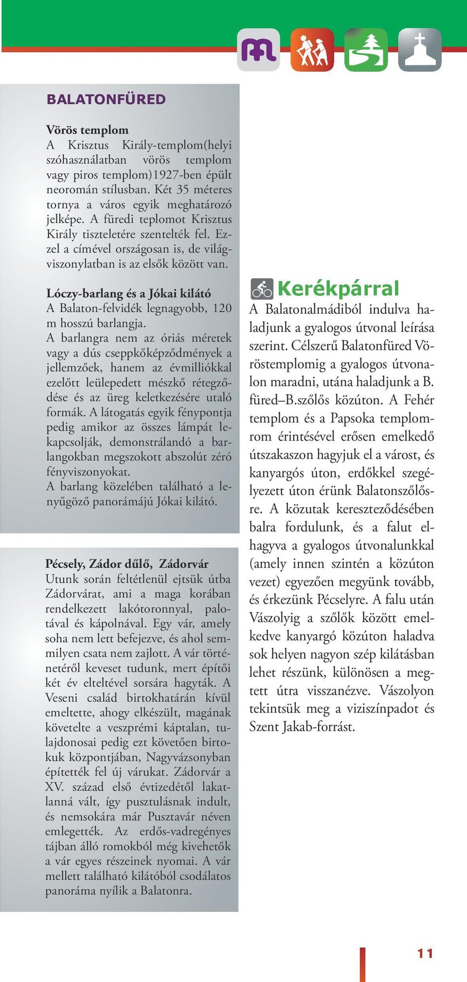 Lóczy-barang és a Jókai kiátó A Baaton-fevidék egnagyobb, 120 m hosszú barangja.