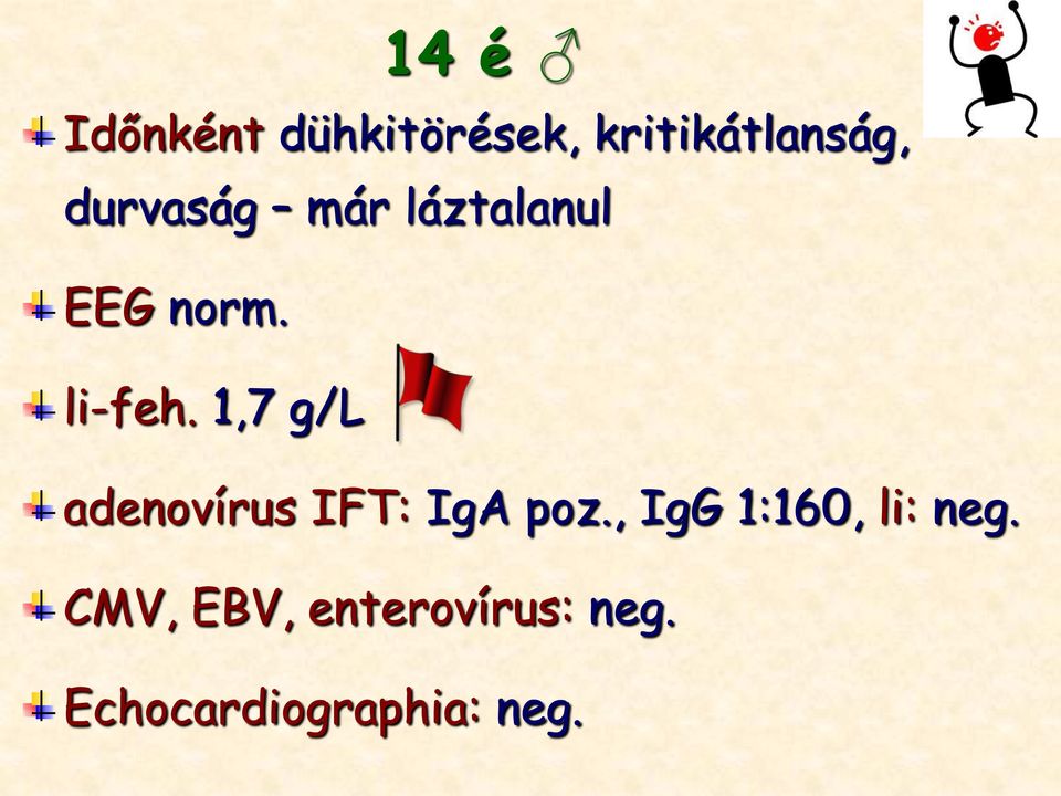 1,7 g/l adenovírus IFT: IgA poz.